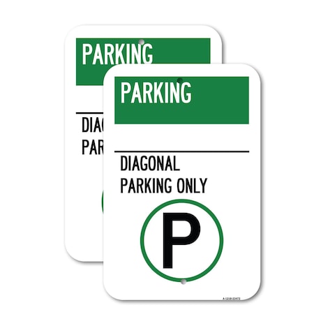 Signmission Parking - Diagonal Parking Only With Parking Symbol, 12'' X 18'' 2 Signs, Heavy Gauge Aluminum, 2PK A-1218-2PACK-23472