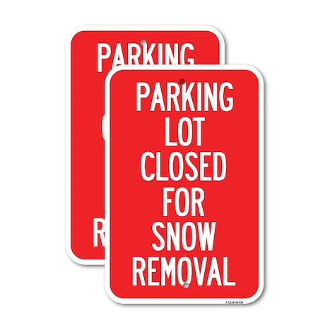 Signmission Parking Lot Closed for Snow Removal, 18'' X 24'' 2 Signs, Heavy Gauge Aluminum, 2PK A-1824-2PACK-23434