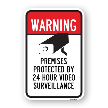Signmission Warning Premises Protected By 24 Hour Video Survei Aluminum, 18" H, A-1824-24671 A-1824-24671