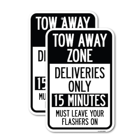 Signmission Tow Away Zone - Deliveries Only 15 Minutes Must Leave Y, 12'' X 18'', Heavy Gauge Aluminum, 2PK A-1218-2PACK-22803
