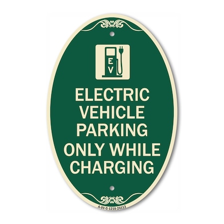 Signmission Electric Vehicle Parking Only While Charging , 12 In X 18 In Architectural, Heavy Gauge Aluminum A-OV-G-1218-24113