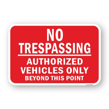 Signmission No Trespassing Authorized Vehicles Only Beyond Poi Aluminum, 18" H, A-1824-24959 A-1824-24959