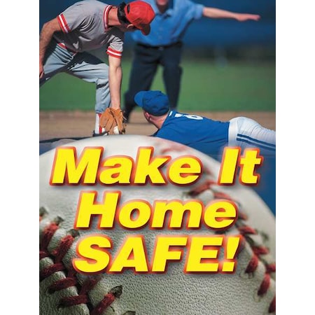 Accuform Poster, Make It Home Safe!, 22 in H x, 17 in W, Plastic SP124918L