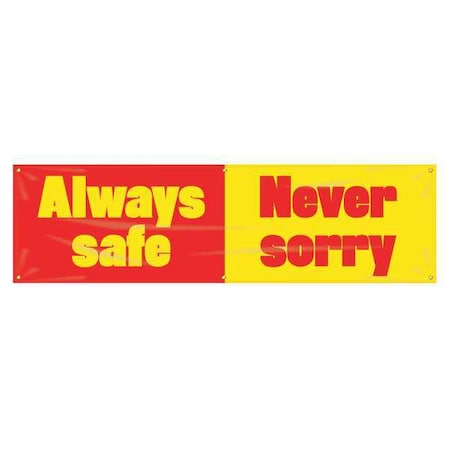 Accuform Banner, Always Safe Never Sorry, 28 in H x, 96 in W, Poly Sheeting MBR929
