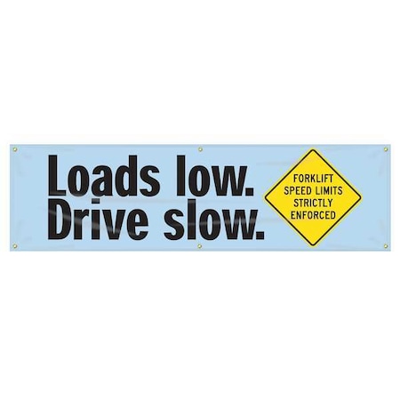 Accuform Banner, Loads Low. Drive Slow. Forklift Speed Limits Strictly Enforced, 28 in H x, 96 in W MBR954