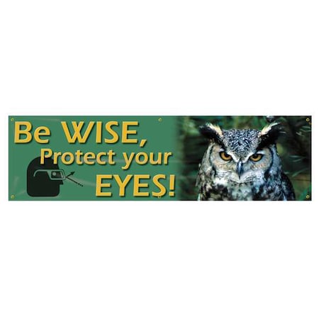 Accuform Banner, Be Wise, Protect Your Eyes!, 28 in H x, 96 in W, Poly Sheeting MBR806