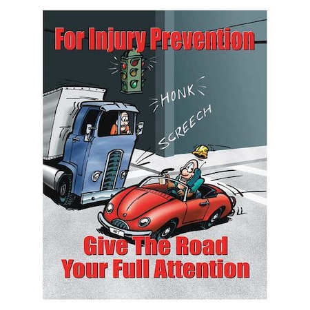 Safetyposter.Com Safety Poster, For Injury Prevention Give The Road Your Full Attention, 22 in H x, 17 in W, Paper P0802