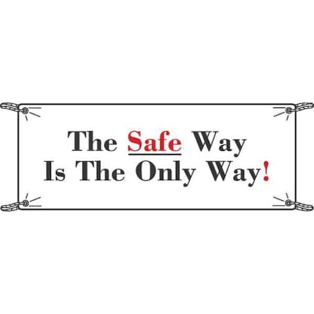 Brady Safety Banner, The Safe Way Is The Only Way, 48 in H x, 120 in W, Vinyl 106304