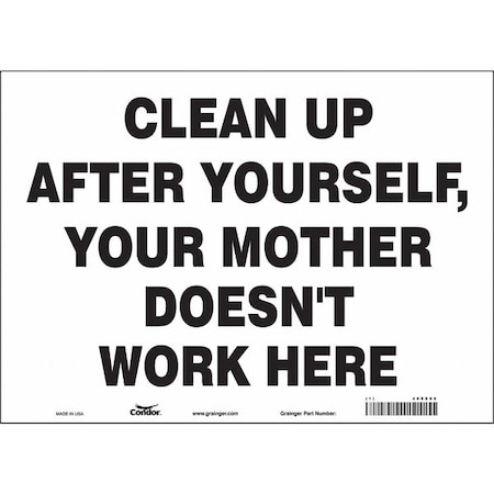 Condor CLEAN UP AFTER YOURSELF, YOUR MOTHER DOESN'T WORK HERE, 14 in W x 10 in H, Vinyl, 468X98 468X98