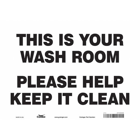 Condor THIS IS YOUR WASHROOM PLEASE HELP KEEP IT CLEAN, 14 in W x 10 in H, Rectangle, Vinyl, 473Z89 473Z89