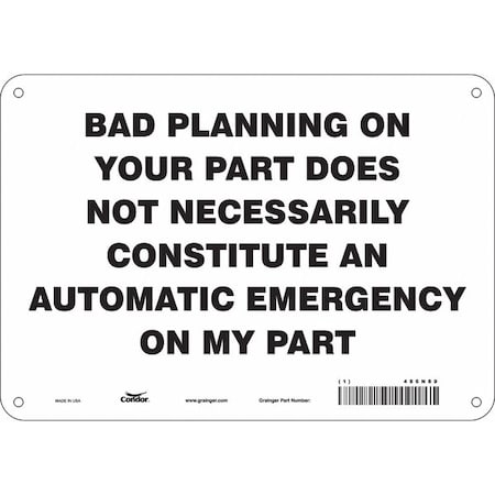 Condor BAD PLANNING ON YOUR PART DOES NOT NECESSARILY CONSTITUTE., 7 in H x 10 in W, Aluminum, 486N89 486N89