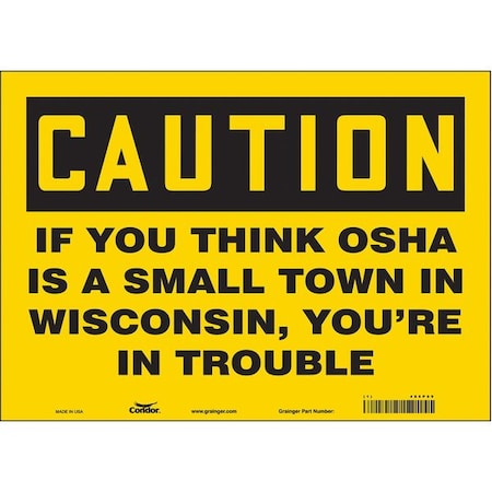 Condor Caution, IF YOU THINK OSHA IS A SMALL TOWN IN WISCONSIN.14 in W x 10 in H, Vinyl, 486P89 486P89