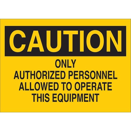 Brady Caution, Only Authorized Personnel Allowed to Operate This Equipment, 10" W x 7" H, Rectangle 42444