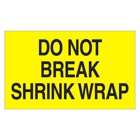 Tape Logic Tape Logic Labels, "Do Not Break Shrink Wrap", 3" x 5", Fluorescent Yellow, 500/Roll DL2181
