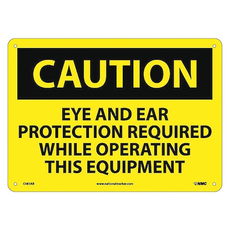 NMC C481AB OSHA Sign, Legend "CAUTION - EYE AND EAR PROTECTION REQUIRED WHILE OPERATING THIS EQUIPMENT", 14" Length x 10" Height, Aluminum, Black on Yellow