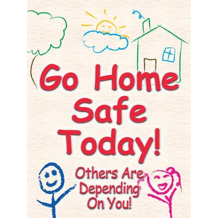 Accuform Safety Poster, Go Home Safe Today! Others Are Depending On You!, 22 in H x, 17 in W, Plastic SP124507L