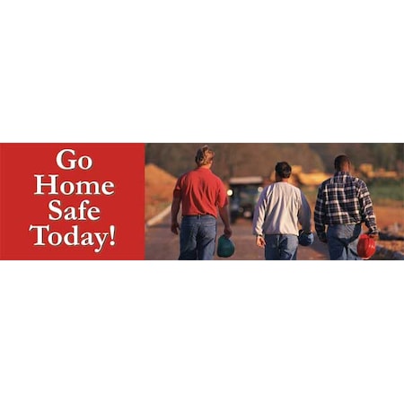 Accuform Safety Banner, Go Home Safe Today!, 28 in H x, 96 in W, Poly Sheeting MBR888