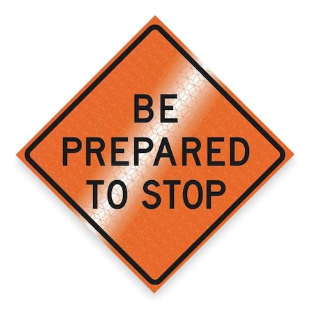 Dicke Be Prepared To Stop Traffic Sign, 48 in H, 48 in W, Vinyl, Diamond, English, RUR48MAR-200BPTSB RUR48MAR-200BPTSB
