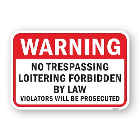 Signmission Warning No Trespassing Loitering Forbidden By Law Heavy-Gauge Aluminum, 18" H, A-1824-24674 A-1824-24674