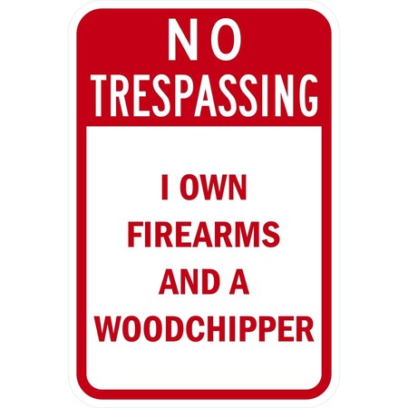 Lyle No Trespassing I Own Firearms and a Woodchipper, 12x18, Engineer Grade, White G-3149-EG_12x18