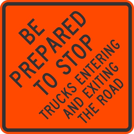 Lyle Be Prepared To Stop Trucks Entering And Exiting, 24x24, Non-Reflective, Orange G-13378-NA_24x24