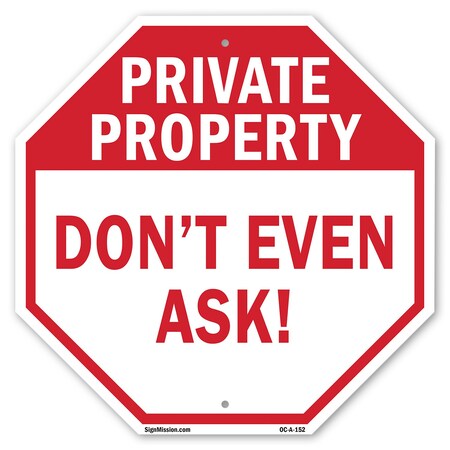 Signmission Private Property Don't Even Ask!, 10 Inch X 10 Inch, Aluminum Metal Signs OC-A-10-152