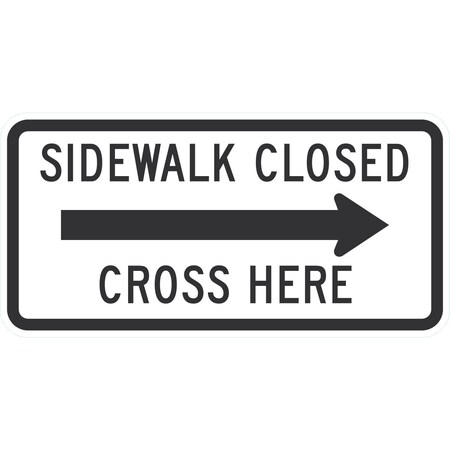 Lyle R9-11AR, Sidewalk Closed (Right Arrow) Cross Here, 48x24, High Intensity Prismatic, White G-16642-HI_48x24