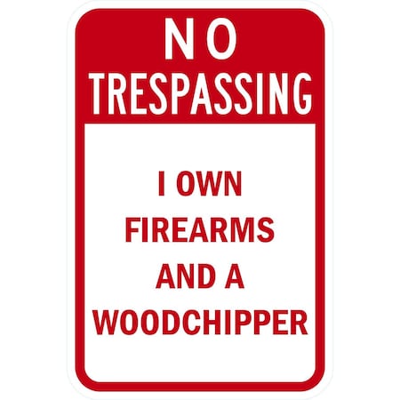 Lyle No Trespassing I Own Firearms and a Woodchipper, 12x18, High Intensity Prismatic, White G-3953-HI_12x18