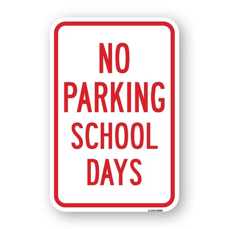 Signmission No Parking School Days, Heavy-Gauge Aluminum Rust Proof Parking Sign, 18" x 24", A-1824-25008 A-1824-25008
