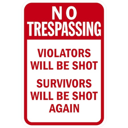 Lyle No Trespassing Violators will be Shot, Survivors will, 12x18, High Intensity Prismatic, White G-3954-HI_12x18
