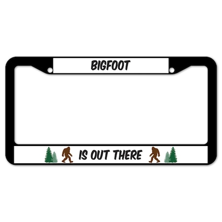 Signmission Bigfoot Is Out There, License Plate Cover D-LPF-01-01