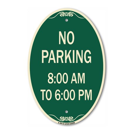 Signmission No Parking 8-00 Am to 6-00 Pm, 12 Inch X 18 Inch Architectural Oval, Heavy Gauge Aluminum A-OV-G-1218-23599