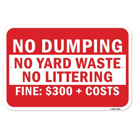 Signmission No Dumping No Yard Waste No Littering Fine $300 + Heavy-Gauge Aluminum, 18" x 24", A-1824-25092 A-1824-25092