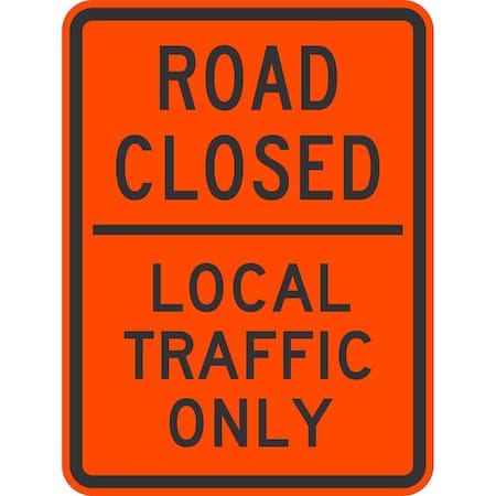 Lyle Road Closed Local Traffic Only, 18x24, High Intensity Prismatic, Orange G-10682-HI_18x24