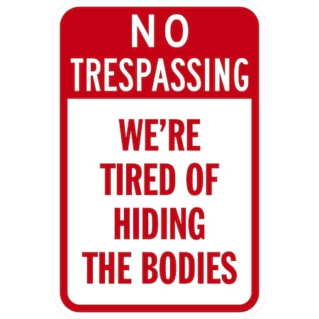 Lyle No Trespassing We are Tired of Hiding the Bodies, 12x18, Engineer Grade, White G-3366-EG_12x18