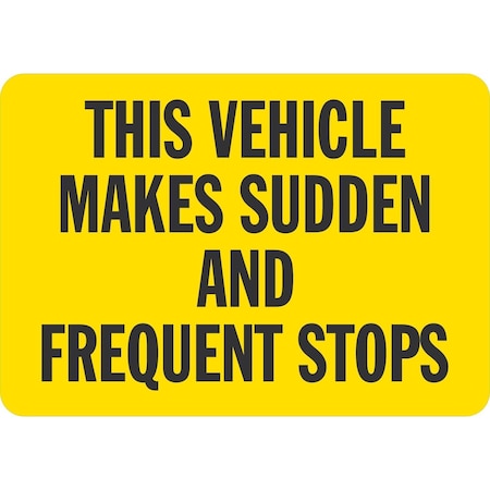 Lyle This Vehicle Makes Sudden And Frequent Stops, 10x7, Engineer Grade, Yellow G-1574-ED_10x7