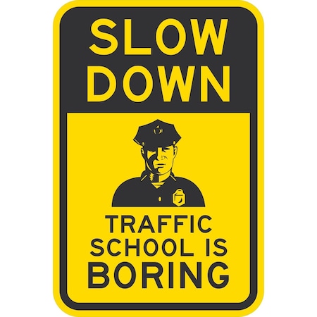 Lyle Slow Down Traffic School Is Boring (W/Graphic), 12x18, High Intensity Prismatic, Yellow G-4401-HI_12x18
