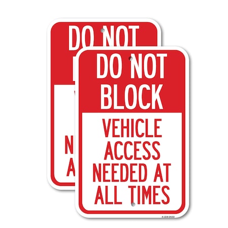 Signmission Do Not Block Vehicle Access Needed at All Times, 12'' X 18'' 2 Signs, Heavy Gauge Aluminum, 2PK A-1218-2PACK-24153