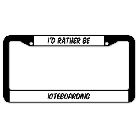Signmission I'd Rather Be Kiteboarding, License Plate Cover D-LPF-07-118