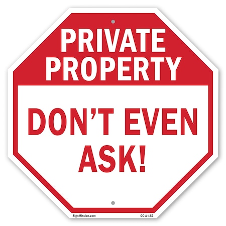 Signmission Private Property Don't Even Ask!, 10 Inch X 10 Inch, Plastic Sign OC-P-10-152