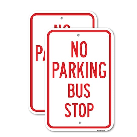 Signmission No Parking Bus Stop, 12'' X 18'' 2 Signs, Heavy Gauge Aluminum, 2PK A-1218-2PACK-25049