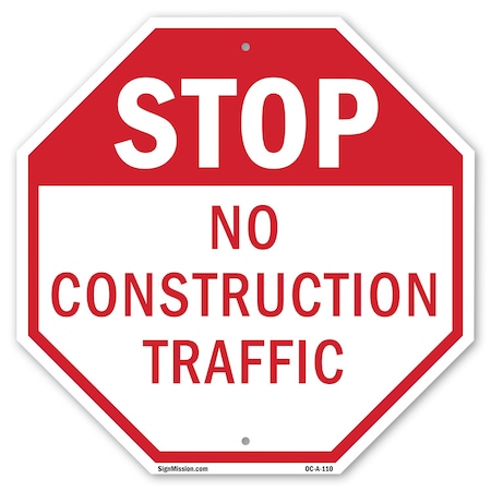 Signmission Stop No Construction Traffic, 10 Inch X 10 Inch, Aluminum Metal Signs OC-A-10-110