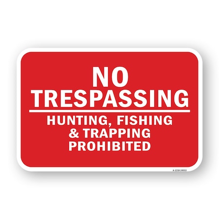 Signmission No Trespassing Hunting Fishing & Trapping Prohibit Aluminum, 18" H, A-1824-24953 A-1824-24953