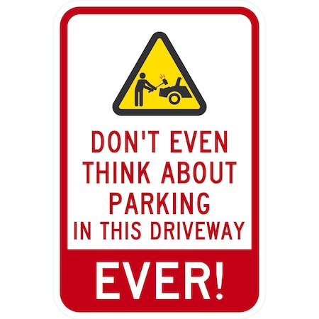 Lyle Don't Think about Parking in this Driveway, Ever with, 12x18, Non-Reflective, White G-4482-NA_12x18