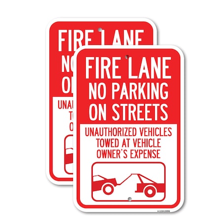 Signmission Fire Lane No Parking on Street Unauthorized Vehicles To, 12'' X 18'', Heavy Gauge Aluminum, 2PK A-1218-2PACK-23996