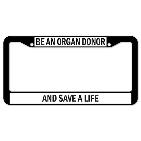Signmission Be An Organ Donor And Save A Life, License Plate Cover D-LPF-05-33