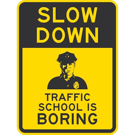 Lyle Slow Down Traffic School Is Boring (W/Graphic), 18x24, Non-Reflective, Yellow G-11335-NA_18x24
