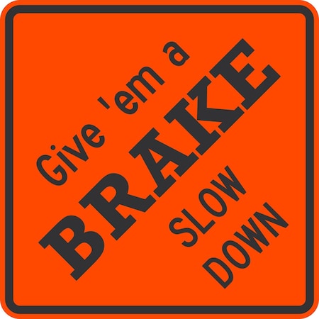 Lyle Give 'em a Brake Slow Down, 24x24, Diamond Grade, Orange G-12443-DG_24x24