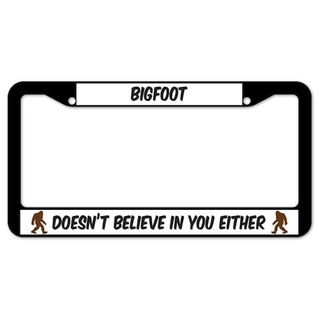 Signmission Bigfoot Doesn't Believe In You Either, License Plate Cover D-LPF-01-02