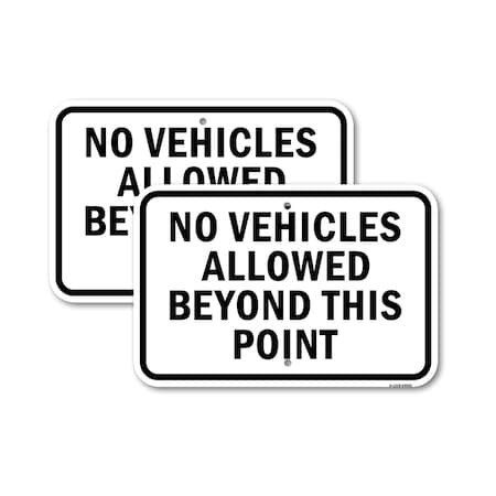 Signmission No Vehicles Allowed Beyond This Point, 12'' X 18'' 2 Signs, Heavy Gauge Aluminum, 2PK A-1218-2PACK-24933